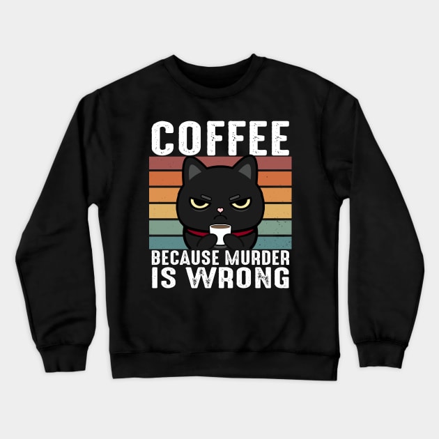 Coffee Because Murder Is Wrong Funny Black Cat Drinks Coffee Crewneck Sweatshirt by Daytone